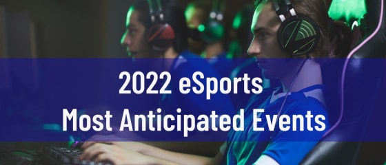 2022 eSports معظم الأحداث المتوقعة